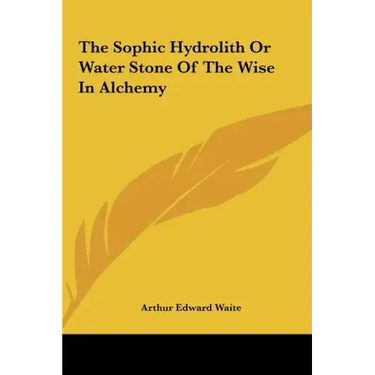 The Sophic Hydrolith or Water Stone of the Wise in Alchemy