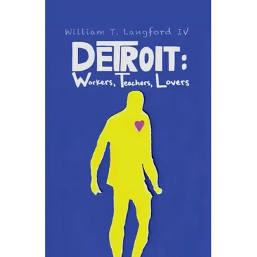 Detroit: Workers, Teachers, Lovers