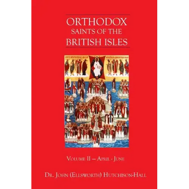 Orthodox Saints of the British Isles: Volume II - April - June