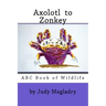 Axolotl to Zonkey: ABC book of wildlife