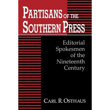Partisans of the Southern Press: Editorial Spokesmen of the Nineteenth Century