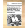 The Art of Criticism: Or, the Method of Making a Right Judgment Upon Subjects of Wit and Learning. Translated from the Best Edition of the F