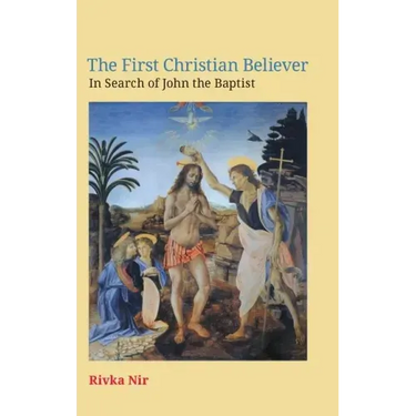 The First Christian Believer: In Search of John the Baptist