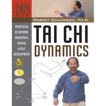 Tai Chi Dynamics: Principles of Natural Movement, Health & Self-Development