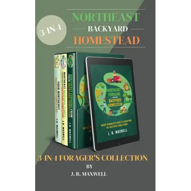 Northeast Backyard Homestead 3-In-1 Forager's Collection: Your Northeast Backyard Homestead + Northeast Foraging + Northeast Medicinal Plants - The #1