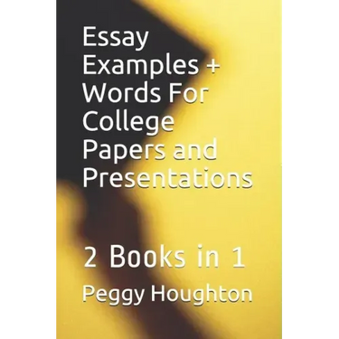 Essay Examples + Words For College Papers and Presentations: 2 Books in 1