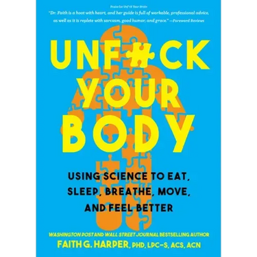 Unfuck Your Body: Using Science to Eat, Sleep, Breathe, Move, and Feel Better