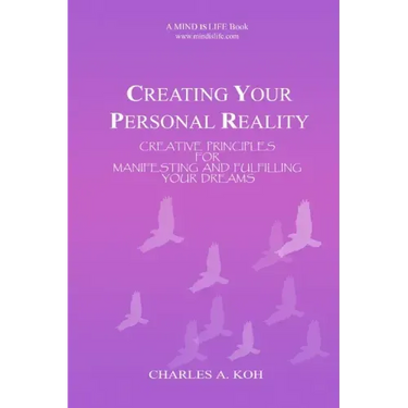 Creating Your Personal Reality: Creative Principles For Manifesting and Fulfilling Your Dreams