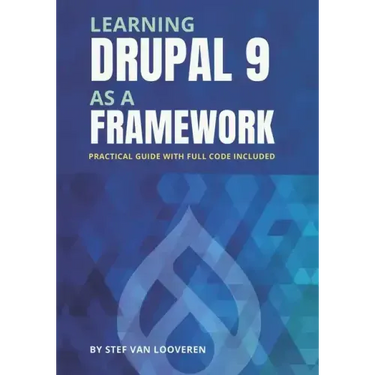 Learning Drupal as a framework: Your guide to custom Drupal 9. Full code included.