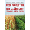 Crop Production and Soil Management Techniques for the Tropics