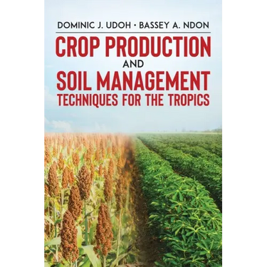 Crop Production and Soil Management Techniques for the Tropics