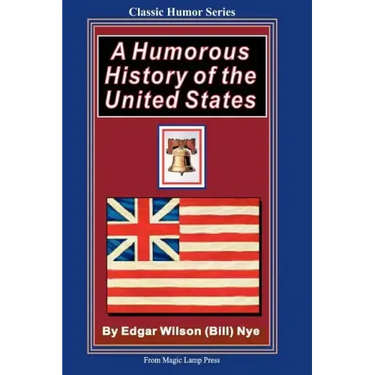 A Humorous History Of The United States: From The Magic Lamp Classic Humor Series