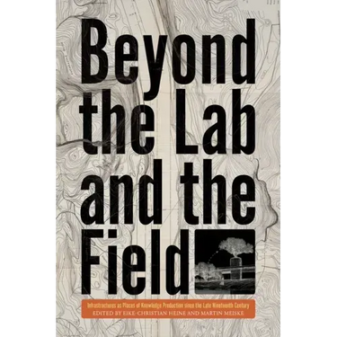 Beyond the Lab and the Field: Infrastructures as Places of Knowledge Production Since the Late Nineteenth Century