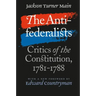 The Antifederalists: Critics of the Constitution, 1781-1788