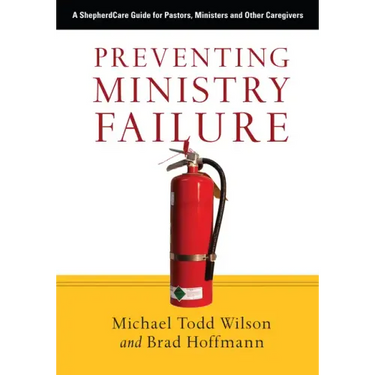 Preventing Ministry Failure: A ShepherdCare Guide for Pastors, Ministers and Other Caregivers