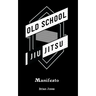 Old School Jiu-Jitsu Manifesto