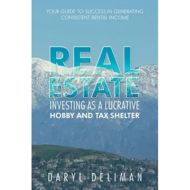 Real Estate Investing as a Lucrative Hobby and Tax Shelter: Your Guide to Success in Generating Consistent Rental Income