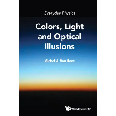 Everyday Physics: Colors, Light and Optical Illusions