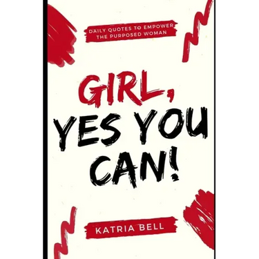 Girl Yes, You Can: Daily Empowerment Quotes for the Purposed Woman