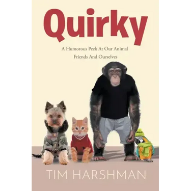 Quirky: A Humourous Peek At Our Animal Friends And Ourselves