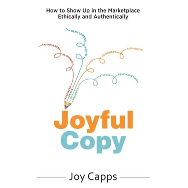 Joyful Copy: How to Show Up in the Marketplace Ethically and Authentically