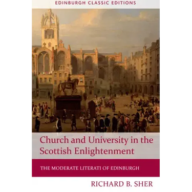 Church and University in the Scottish Enlightenment: The Moderate Literati of Edinburgh