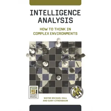 Intelligence Analysis: How to Think in Complex Environments