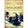 Disguised in Daylight: The True Story of Ellen and William Craft's 1,000-Mile Escape from Slavery-and the Love That Defied a Nation