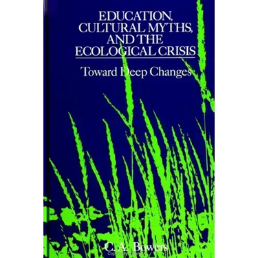 Education, Cultural Myths, and the Ecological Crisis: Toward Deep Changes