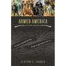 Armed America: The Remarkable Story of How and Why Guns Became as American as Apple Pie