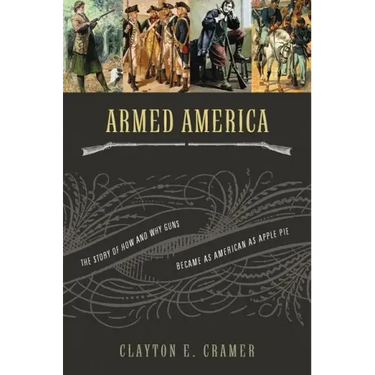 Armed America: The Remarkable Story of How and Why Guns Became as American as Apple Pie