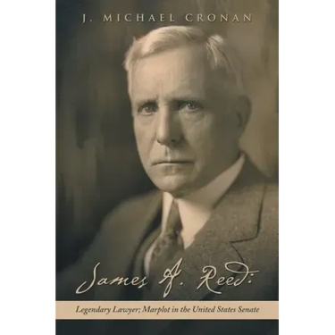 James A. Reed: Legendary Lawyer; Marplot in the United States Senate