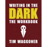 Writing in the Dark: The Workbook