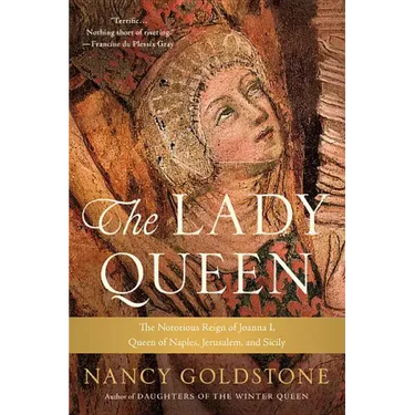 The Lady Queen: The Notorious Reign of Joanna I, Queen of Naples, Jerusalem, and Sicily
