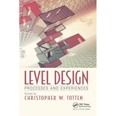 Level Design: Processes and Experiences