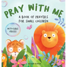 Pray With Me - A Book of Prayers For Small Children With Bible Verses