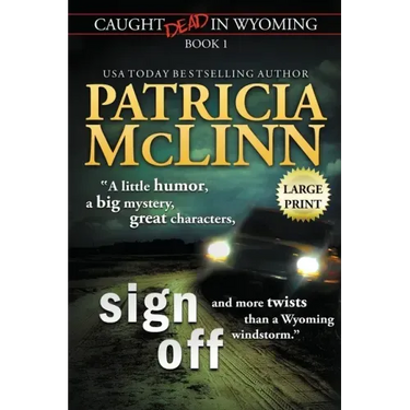 Sign Off: Large Print (Caught Dead In Wyoming, Book 1)