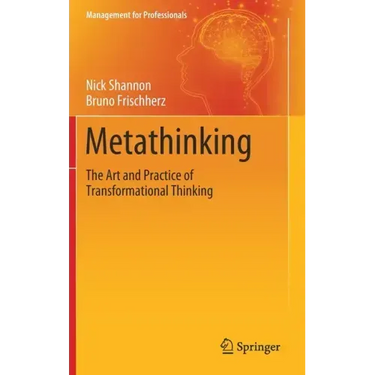 Metathinking: The Art and Practice of Transformational Thinking