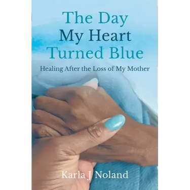 The Day My Heart Turned Blue: Healing after the Loss of My Mother