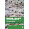 Adolescent Use of New Media and Internet Technologies: Debating Risks and Opportunities in the Digital Age