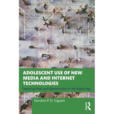 Adolescent Use of New Media and Internet Technologies: Debating Risks and Opportunities in the Digital Age