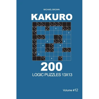 Kakuro - 200 Logic Puzzles 13x13 (Volume 12)