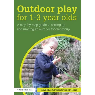 Outdoor Play for 1--3 Year Olds: How to Set Up and Run Your Own Outdoor Toddler Group