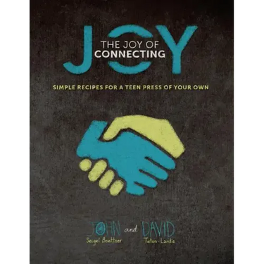 The Joy of Connecting: simple recipes for a Teen Press of your own