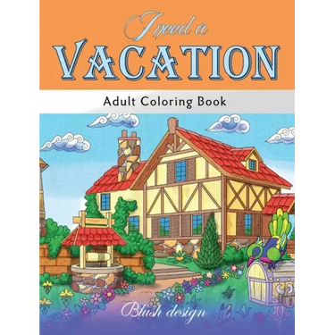 I Need a Vacation: Adult Coloring Book