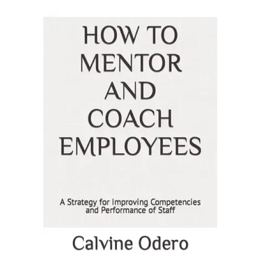 How to Mentor and Coach Employees: A Strategy for Improving Competencies and Performance of Staff