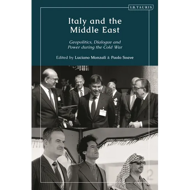 Italy and the Middle East: Geopolitics, Dialogue and Power During the Cold War