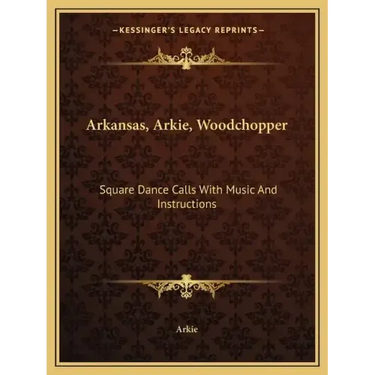Arkansas, Arkie, Woodchopper: Square Dance Calls with Music and Instructions