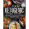 Ketogenic Global Kitchen: The World's Most Delicious Foods Made Keto & Easy
