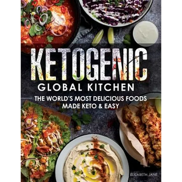 Ketogenic Global Kitchen: The World's Most Delicious Foods Made Keto & Easy